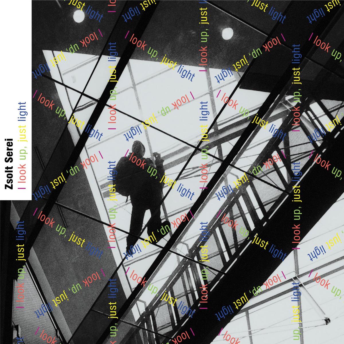 Zsolt Serei - I Look Up, Just Light (CD)